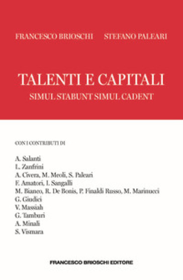 Talenti e capitali. Simul stabunt simul cadent - Francesco Brioschi - Stefano Paleari