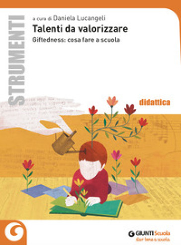 Talenti da valorizzare. Giftedness: cosa fare a scuola