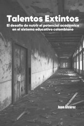 Talentos Extintos: El desafío de nutrir el potencial académico en el sistema educativo colombiano