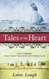 Tales of the Heart (3-in-1 Collection): Bridget s Bargain, Kate Ties the Knot, Follow the Leader