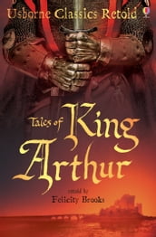 Tales of King Arthur: Usborne Classics Retold: Usborne Classics Retold