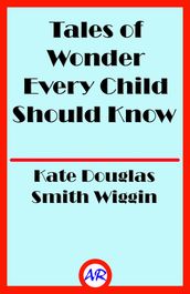 Tales of Wonder Every Child Should Know (Illustrated)