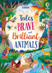 Tales of brave and brilliant animals. Ediz. a colori