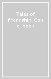 Tales of friendship. Con e-book