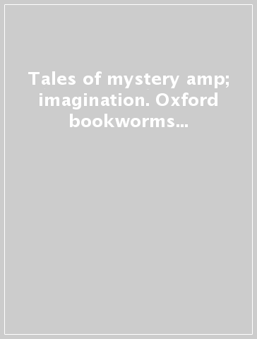 Tales of mystery &amp; imagination. Oxford bookworms library. Livello 3. Con CD Audio formato MP3. Con espansione online