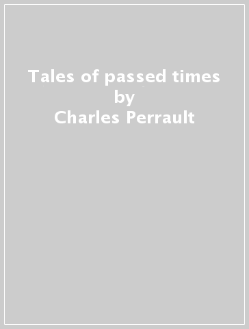 Tales of passed times - Charles Perrault