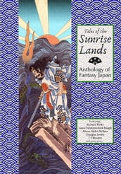 Tales of the Sunrise Lands: Anthology of Fantasy Japan