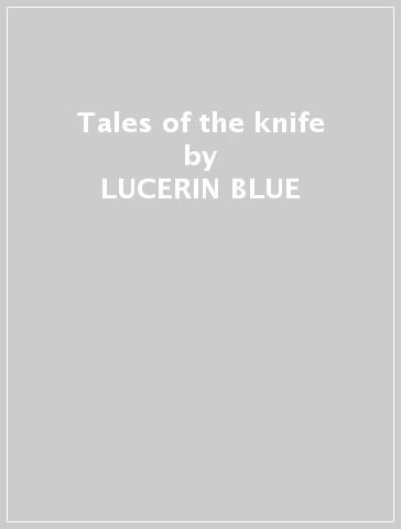 Tales of the knife - LUCERIN BLUE