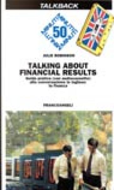 Talking about financial results. Guida pratica alla conversazione in inglese: la finanza. Con audiocassetta - Julie Robinson