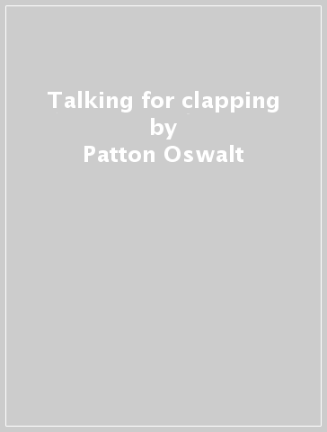 Talking for clapping - Patton Oswalt