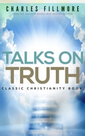 Talks on Truth: Classic Christianity Book