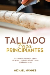 Tallado para principiantes: Tallando Su Propio Camino