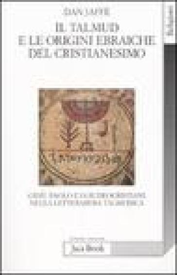 Talmud e le origini ebraiche del cristianesimo (Il) - Dan Jaffé