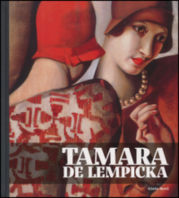 Tamara de Lempicka. Catalogo della mostra (Torino, 19 marzo-30 agosto 2015) - Gioia Mori