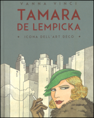 Tamara de Lempicka. Icona dell'art déco - Vanna Vinci