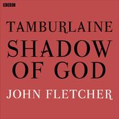 Tamburlaine Shadow Of God (BBC Radio 3 Drama On 3)