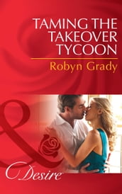 Taming the Takeover Tycoon (Mills & Boon Desire)
