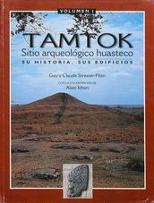 Tamtok, sitio arqueologico huasteco. Volumen I