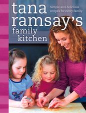 Tana Ramsay s Family Kitchen: Simple and Delicious Recipes for Every Family