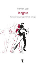 Tangere. Manuale di base per l apprendimento del tango