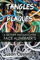 Tangles and Plaques: A Mother and Daughter Face Alzheimer s