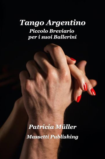 Tango Argentino Piccolo Breviario per i suoi Ballerini - Patricia Muller