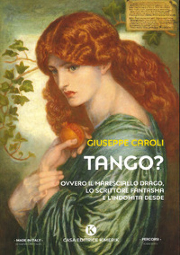 Tango? Ovvero il maresciallo Drago, lo scrittore fantasma e l'indomita Desde - Giuseppe Caroli