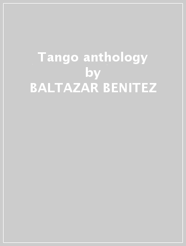 Tango anthology - BALTAZAR BENITEZ
