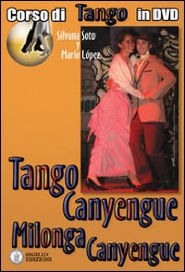 Tango canyengue. Corso di tango argentino. Video corso. DVD. Con libro. 7. - Silvana Soto - Mario Lopez - Giorgio Lala