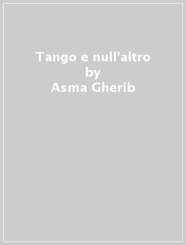 Tango e null'altro - Asma Gherib