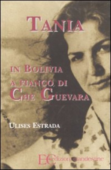 Tania in Bolivia a fianco di Che Guevara - Ulises Estrada