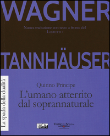 Tannhauser. L'umano atterrito dal soprannaturale - W. Richard Wagner - Quirino Principe