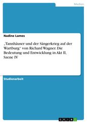  Tannhäuser und der Sängerkrieg auf der Wartburg  von Richard Wagner. Die Bedeutung und Entwicklung in Akt II, Szene IV