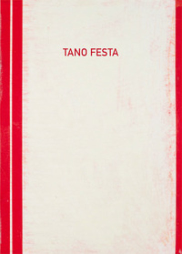 Tano Festa 1960-1967. Catalogo della mostra (San Giovanni Valdarno, 14 marzo-13 aprile 201...