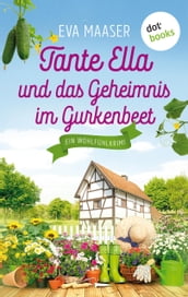 Tante Ella und das Geheimnis im Gurkenbeet - oder: Eine Gurke macht noch keinen Frühling