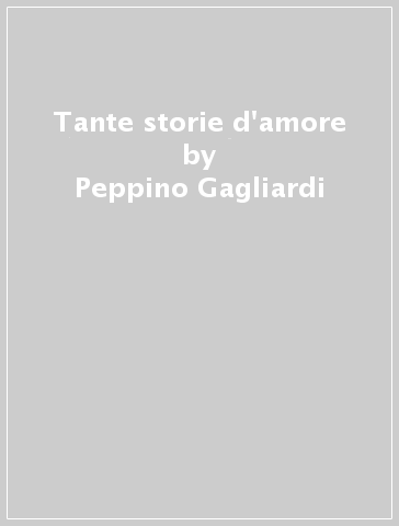 Tante storie d'amore - Peppino Gagliardi