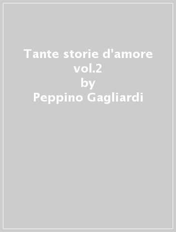 Tante storie d'amore vol.2 - Peppino Gagliardi