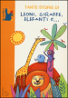 Tante storie di leoni, giraffe, elefanti e...