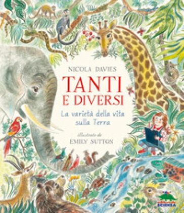 Tanti e diversi. La varietà della vita sulla Terra - Nicola Davies