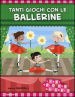 Tanti giochi con le ballerine. Libri solo per giocare!