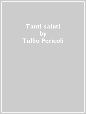 Tanti saluti - Antonio Tabucchi - Tullio Pericoli