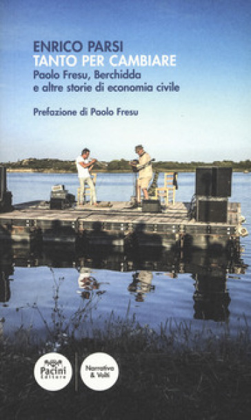 Tanto per cambiare. Paolo Fresu, Berchidda e altre storie di economia civile - Enrico Parsi