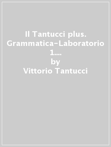 Il Tantucci plus. Grammatica-Laboratorio 1. Per i Licei. Con e-book. Con espansione online - Vittorio Tantucci - Angelo Roncoroni