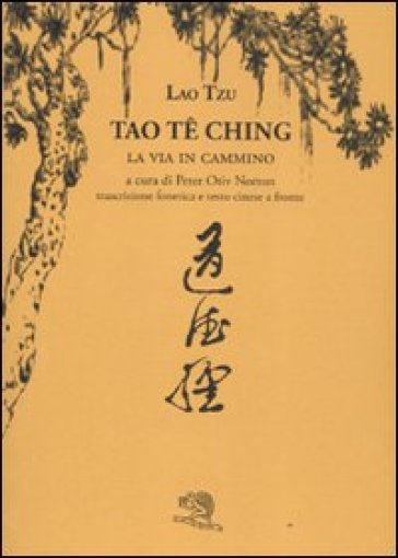 Tao Te Ching. La via in cammino. Trascrizione fonetica e testo cinese a fronte - Lao-Tzu