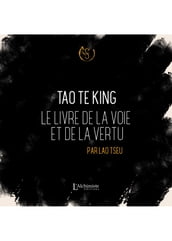 Tao Te King Le livre de la voie et de la vertu