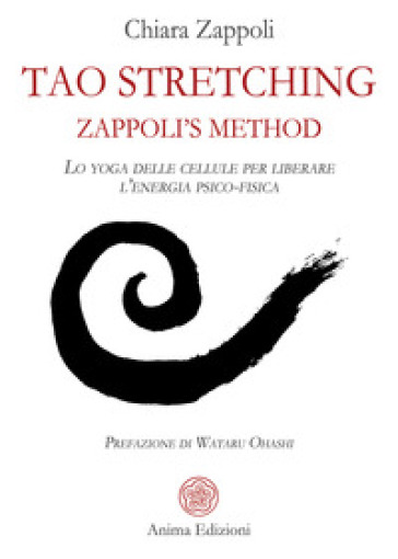 Tao stretching. Zappoli's Method. Lo yoga delle cellule per liberare l'energia psico-fisica - Chiara Zappoli