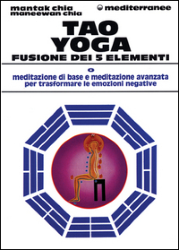Tao yoga. Fusione dei cinque elementi - Maneewan Chia - Mantak Chia