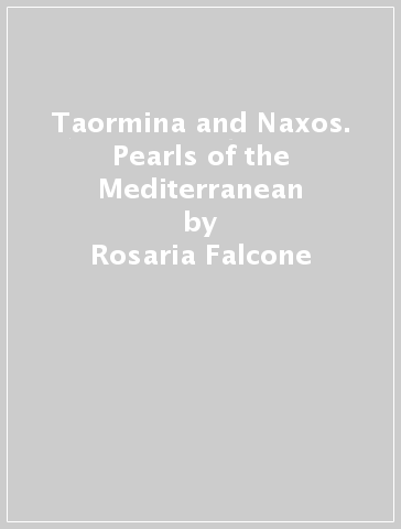 Taormina and Naxos. Pearls of the Mediterranean - Rosaria Falcone