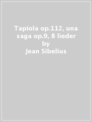 Tapiola op.112, una saga op.9, 8 lieder - Jean Sibelius