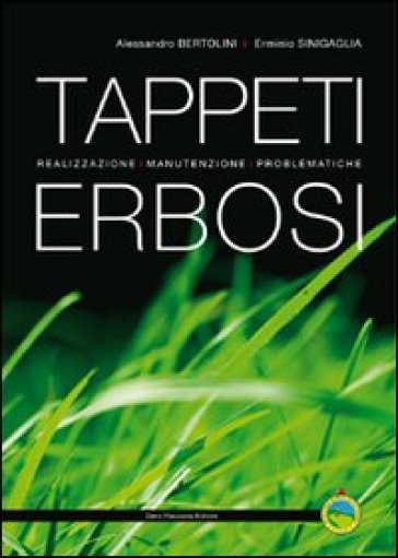 Tappeti erbosi. Realizzazione, manutenzione, problematiche. Ediz. illustrata - Alessandro Bertolini - Erminio Sinigaglia